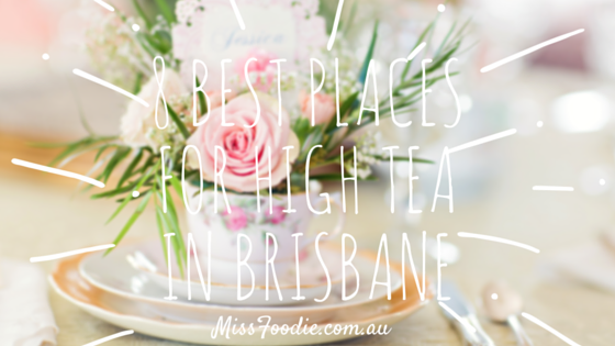 8 Best Places for High Tea in Brisbane_Miss Foodie